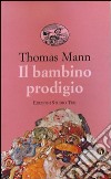 Il bambino prodigio libro di Mann Thomas Carli N. (cur.)