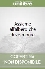 Assieme all'albero che deve morire