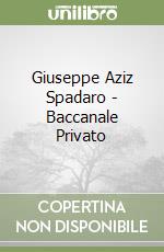 Giuseppe Aziz Spadaro - Baccanale Privato libro