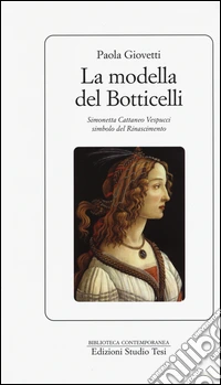 La modella del Botticelli. Simonetta Cattaneo Vespucci simbolo del Rinascimento