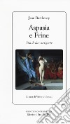 Aspasia e frine. Vita di due cortigiane libro