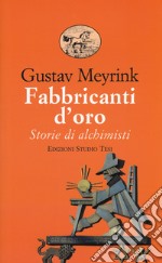 Fabbricanti d'oro. Storie di alchimisti libro