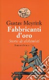 Fabbricanti d'oro. Storie di alchimisti libro