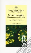 Shinrin-yoku. L'immersione nei boschi. Il rituale giapponese per liberarsi dall'ansia e dallo stress libro di Calloni Williams Selene Okuda Do Noburu