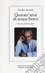 Quarant'anni di acqua fresca. Una vita nell'omeopatia libro