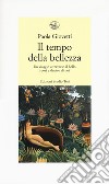 Il tempo della bellezza. Un viaggio attraverso il bello fuori e dentro di noi libro