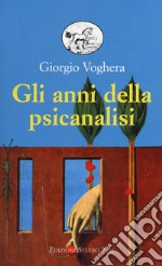 Gli anni della psicanalisi libro