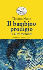 Il bambino prodigio e altri racconti libro