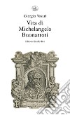 Vita di Michelangelo Buonarroti libro di Vasari Giorgio