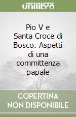 Pio V e Santa Croce di Bosco. Aspetti di una committenza papale libro