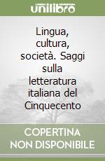 Lingua, cultura, società. Saggi sulla letteratura italiana del Cinquecento libro