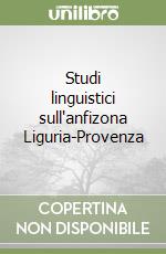 Studi linguistici sull'anfizona Liguria-Provenza libro