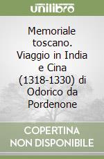 Memoriale toscano. Viaggio in India e Cina (1318-1330) di Odorico da Pordenone