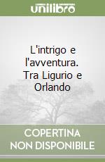 L'intrigo e l'avventura. Tra Ligurio e Orlando libro