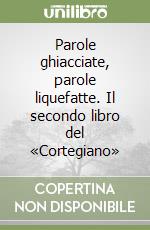 Parole ghiacciate, parole liquefatte. Il secondo libro del «Cortegiano»