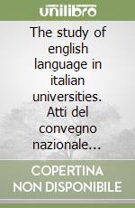 The study of english language in italian universities. Atti del convegno nazionale (Torino, 17-20 gennaio 1990) libro