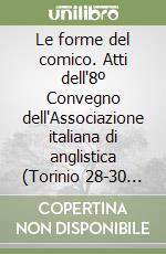 Le forme del comico. Atti dell'8º Convegno dell'Associazione italiana di anglistica (Torinio 28-30 ottobre 1985)