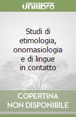 Studi di etimologia, onomasiologia e di lingue in contatto libro