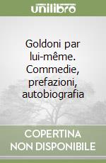 Goldoni par lui-même. Commedie, prefazioni, autobiografia libro