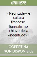 «Negritude» e cultura francese. Surrealismo chiave della «negritude»?