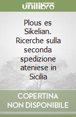 Plous es Sikelian. Ricerche sulla seconda spedizione ateniese in Sicilia libro