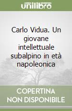 Carlo Vidua. Un giovane intellettuale subalpino in età napoleonica