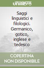 Saggi linguistici e filologici. Germanico, gotico, inglese e tedesco