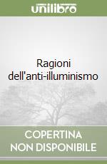 Ragioni dell'anti-illuminismo libro