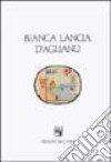 Bianca Lancia d'Agliano. Fra il Piemonte e il Regno di Sicilia. Atti del Convegno internazionale (Agliano, 28-29 aprile 1990) libro