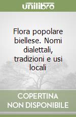 Flora popolare biellese. Nomi dialettali, tradizioni e usi locali libro