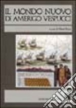 Il mondo nuovo di Amerigo Vespucci. Scritti vespucciani e paravespucciani libro