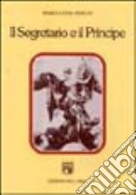 Il segretario e il principe. Studi sulla letteratura italiana del rinascimento