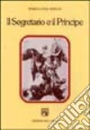 Il segretario e il principe. Studi sulla letteratura italiana del rinascimento libro di Doglio Maria Luisa