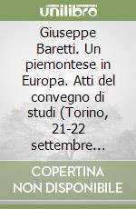 Giuseppe Baretti. Un piemontese in Europa. Atti del convegno di studi (Torino, 21-22 settembre 1990) libro