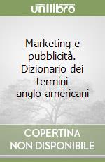 Marketing e pubblicità. Dizionario dei termini anglo-americani libro