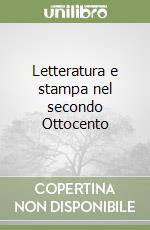 Letteratura e stampa nel secondo Ottocento libro