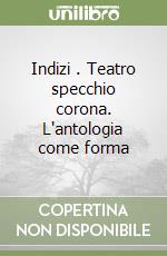 Indizi (2). Teatro specchio corona. L'antologia come forma libro