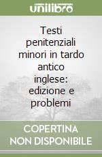 Testi penitenziali minori in tardo antico inglese: edizione e problemi