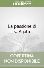 La passione di s. Agata libro