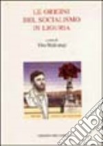 Le origini del socialismo in Liguria. Atti del Convegno (Camogli, 26-28 marzo 1992)