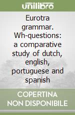 Eurotra grammar. Wh-questions: a comparative study of dutch, english, portuguese and spanish libro