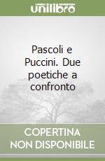 Pascoli e Puccini. Due poetiche a confronto libro