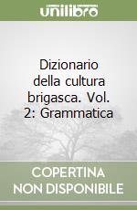 Dizionario della cultura brigasca. Vol. 2: Grammatica libro