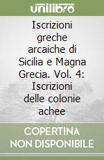 Iscrizioni greche arcaiche di Sicilia e Magna Grecia. Vol. 4: Iscrizioni delle colonie achee libro