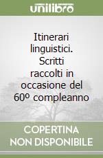 Itinerari linguistici. Scritti raccolti in occasione del 60º compleanno libro