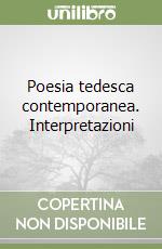 Poesia tedesca contemporanea. Interpretazioni libro