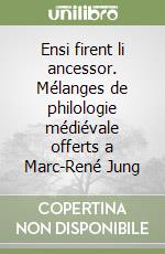 Ensi firent li ancessor. Mélanges de philologie médiévale offerts a Marc-René Jung libro