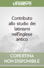 Contributo allo studio dei latinismi nell'inglese antico