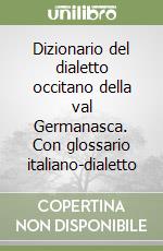 Dizionario del dialetto occitano della val Germanasca. Con glossario italiano-dialetto libro