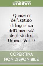 Quaderni dell'Istituto di linguistica dell'Università degli studi di Urbino. Vol. 9